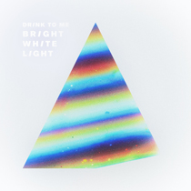 Drink To Me - Bright White Light