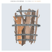 Girless & The Orphan - The Circle And The Barrel