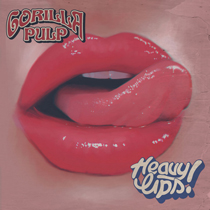 Gorilla Pulp - Heavy Lips!